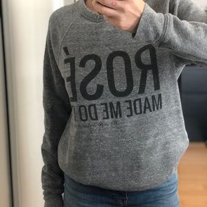 Rose’ Made Me Do it sweatshirt